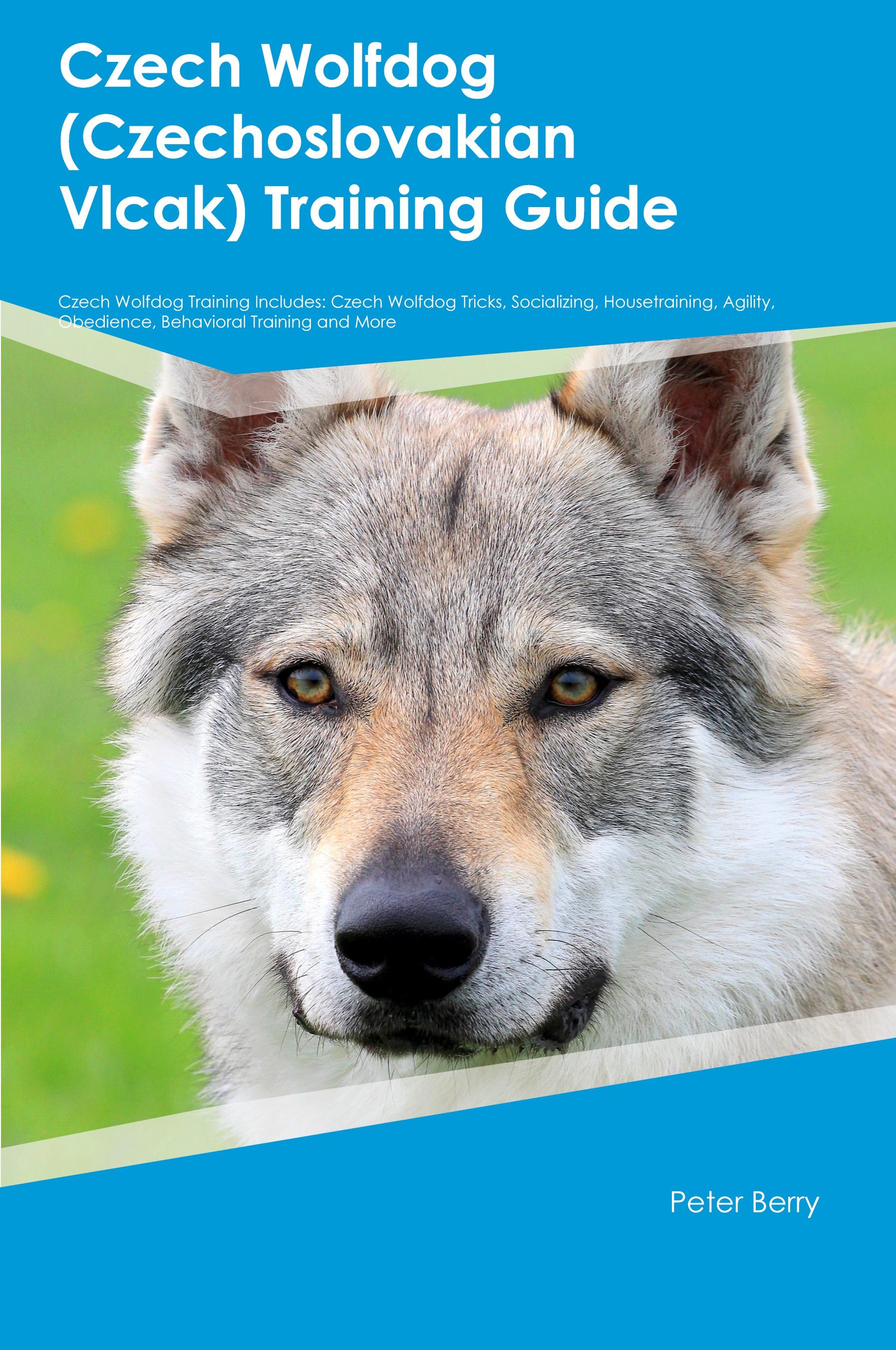 Vorderes Coverbild Czech Wolfdog (Czechoslovakian Vlcak)  Training Guide  Czech Wolfdog Training Includes