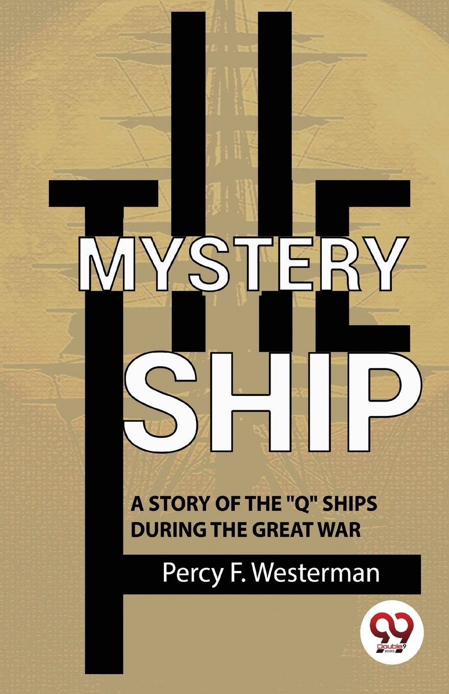 Vorderes Coverbild The Mystery Ship A Story Of The ""Q"" Ships During The Great War