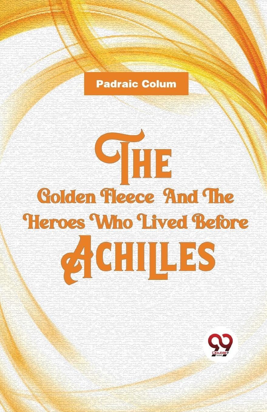 Vorderes Coverbild The Golden Fleece  And The Heroes Who Lived Before Achilles