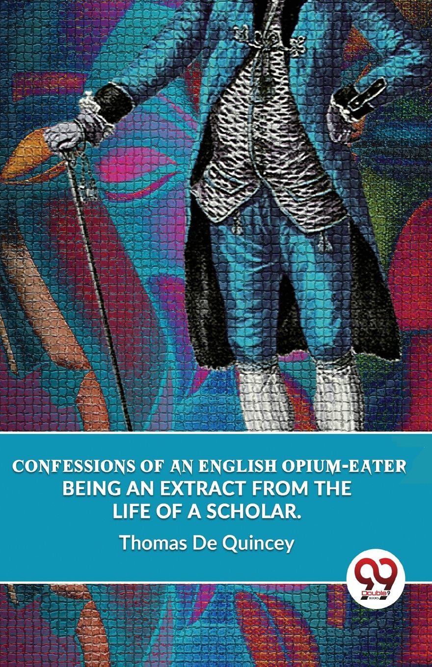 Vorderes Coverbild Confessions Of An English Opium-Eater Being An Extract From The Life Of A Scholar.