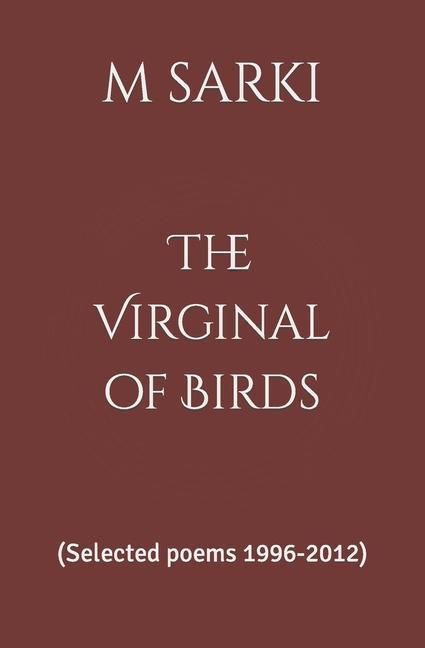 Vorderes Coverbild The Virginal of Birds: (Selected poems 1996-2012)