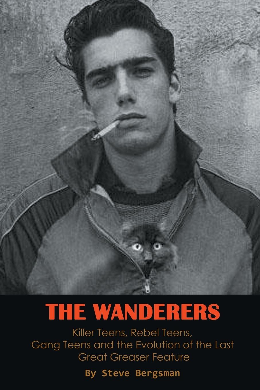 Vorderes Coverbild The Wanderers - Killer Teens, Rebel Teens, Gang Teens and the evolution of the last Great Greaser Feature