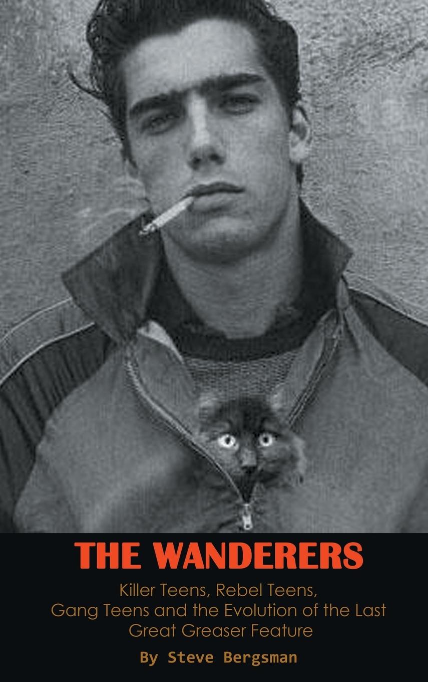 Vorderes Coverbild The Wanderers - Killer Teens, Rebel Teens, Gang Teens and the evolution of the last Great Greaser Feature (hardback)