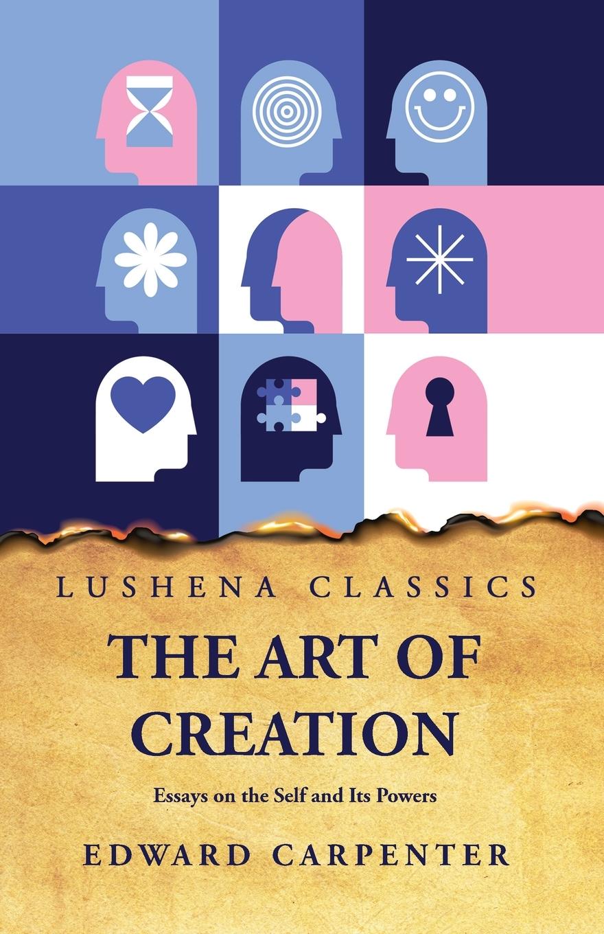 Vorderes Coverbild The Art of Creation Essays on the Self and Its Powers by Edward Carpenter