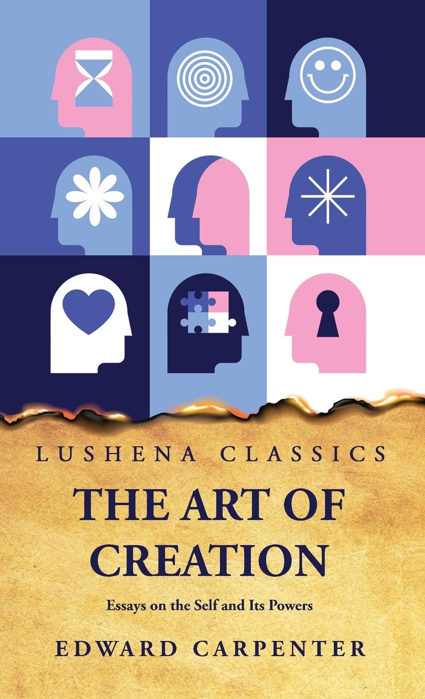 Vorderes Coverbild The Art of Creation Essays on the Self and Its Powers by Edward Carpenter