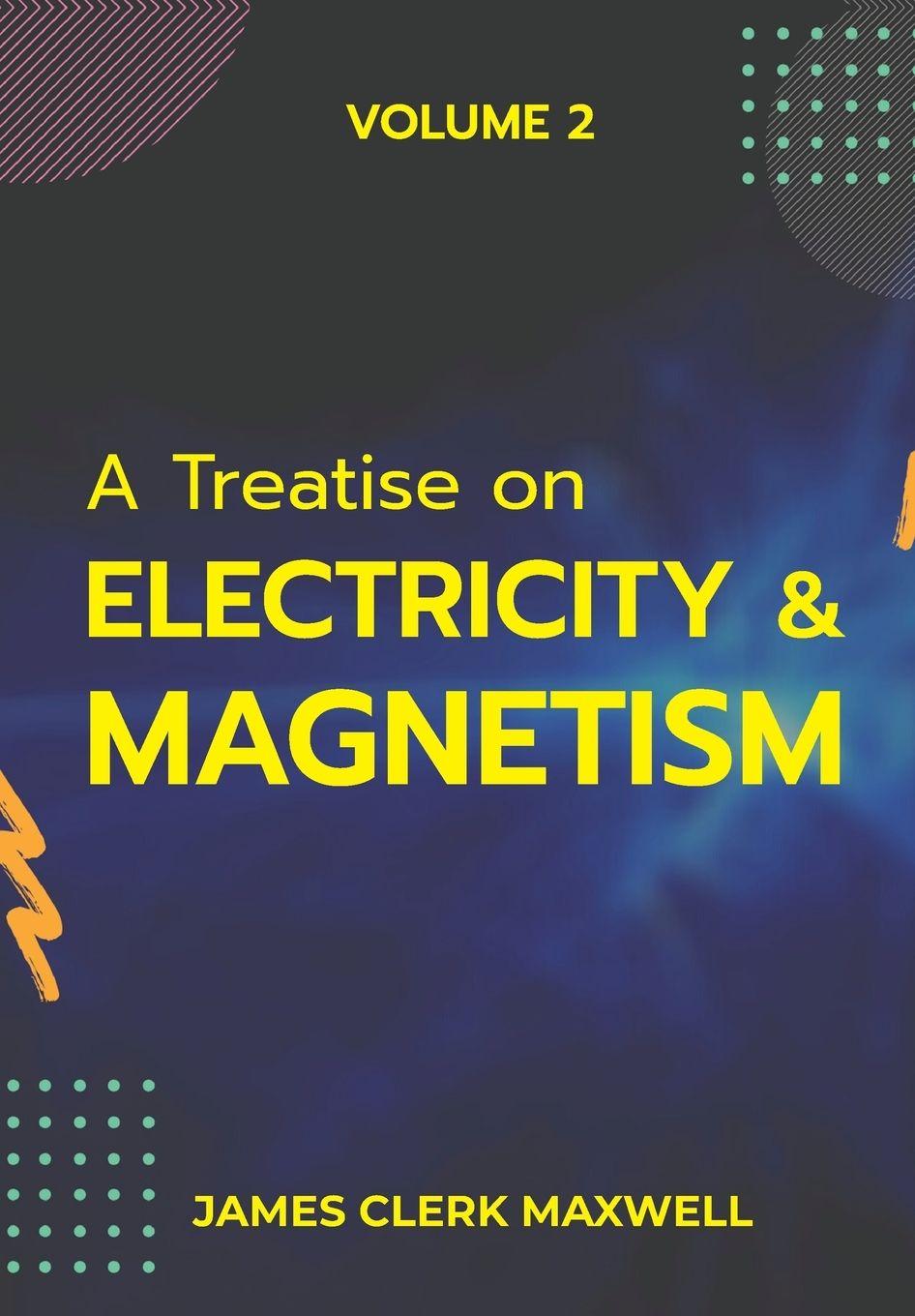 Vorderes Coverbild A Treatise on Electricity & Magnetism VOLUME II