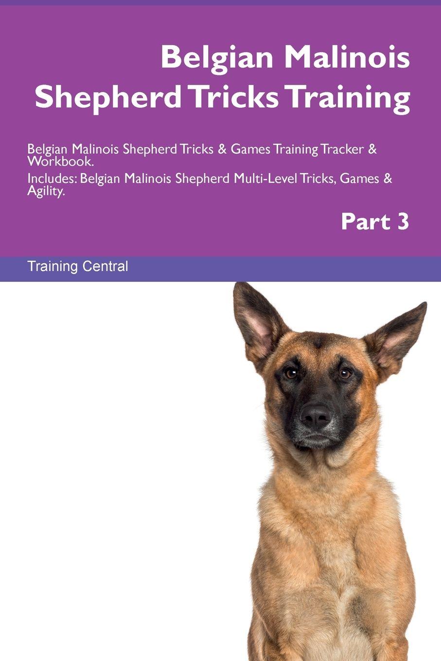 Vorderes Coverbild Belgian Malinois Shepherd Tricks Training Belgian Malinois Shepherd Tricks & Games Training  Tracker & Workbook.  Includes