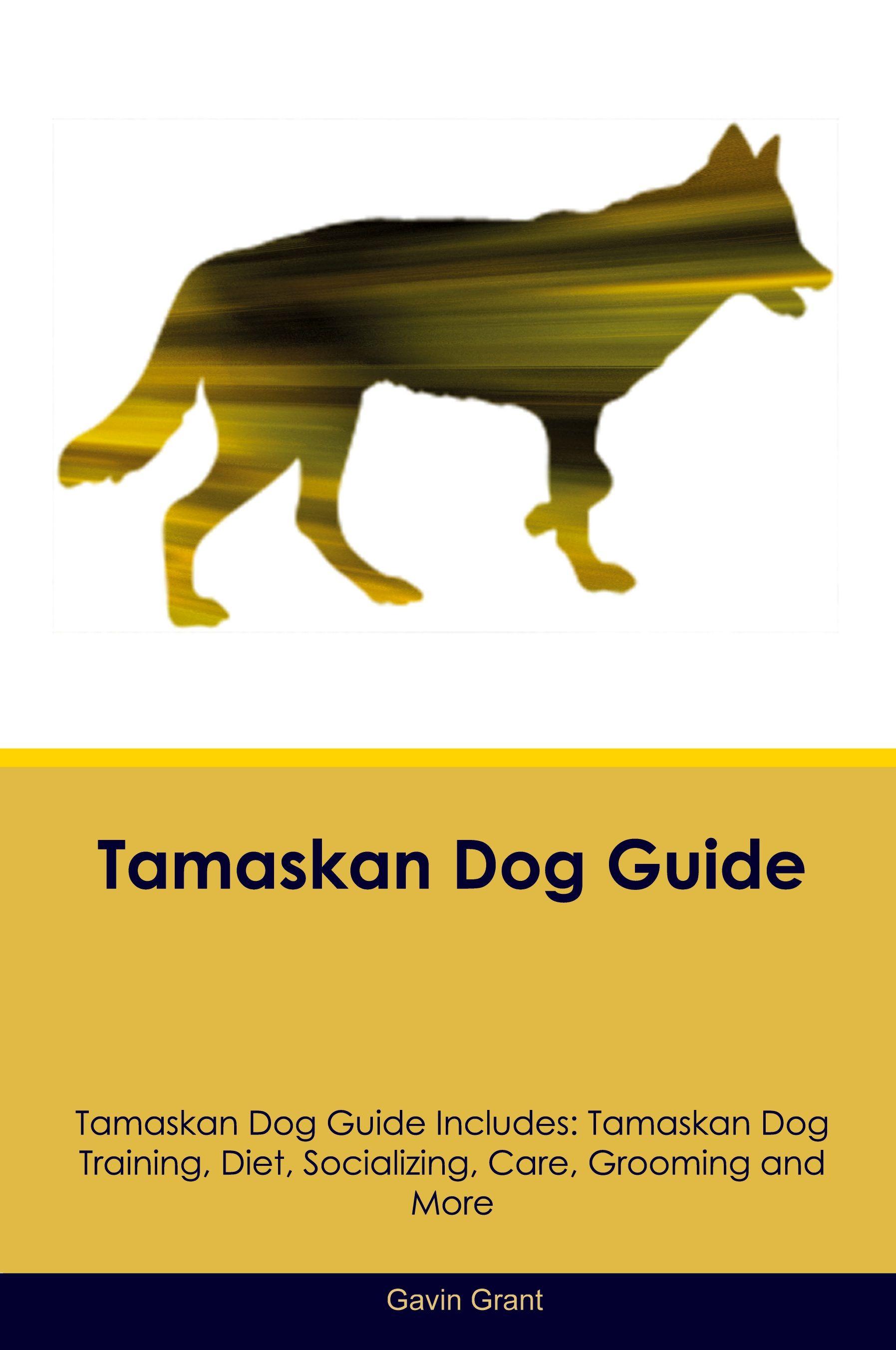 Vorderes Coverbild Tamaskan Dog Guide  Tamaskan Dog Guide Includes