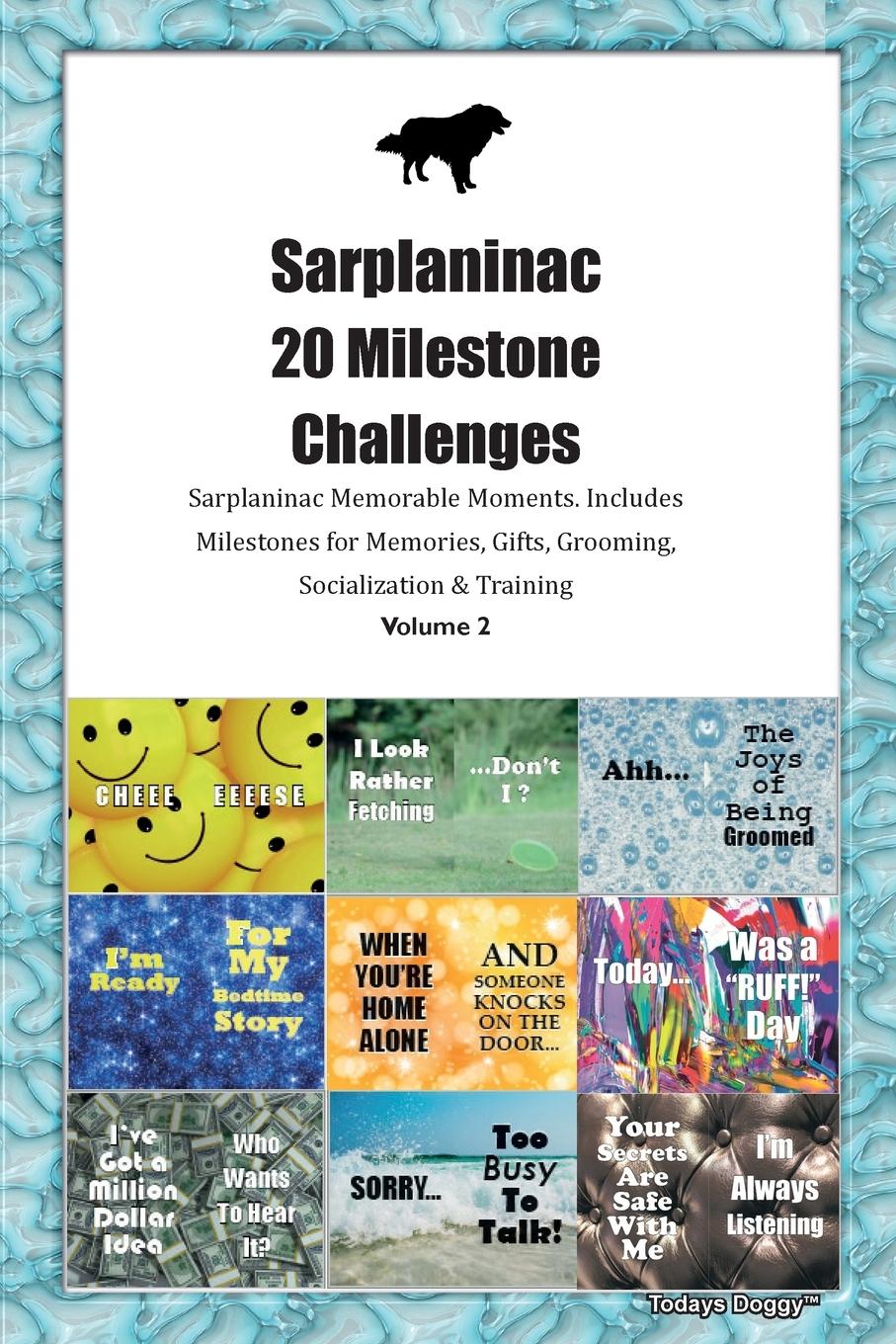 Vorderes Coverbild Sarplaninac 20 Milestone Challenges  Sarplaninac Memorable Moments. Includes Milestones for Memories, Gifts, Grooming, Socialization &  Training Volume 2