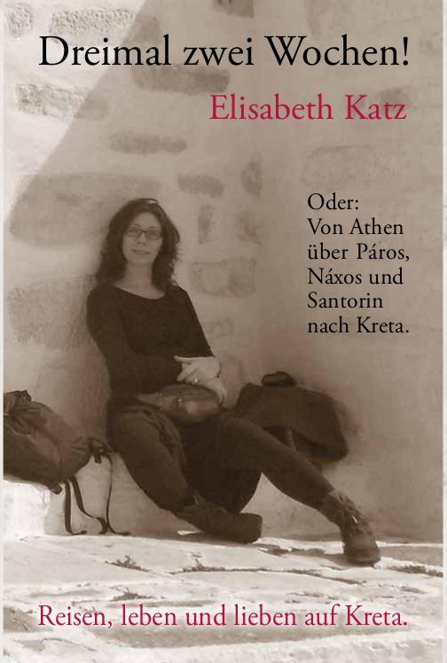 Vorderes Coverbild "Dreimal zwei Wochen! Oder: Von Athen über Páros, Náxos und Santorin nach Kreta."