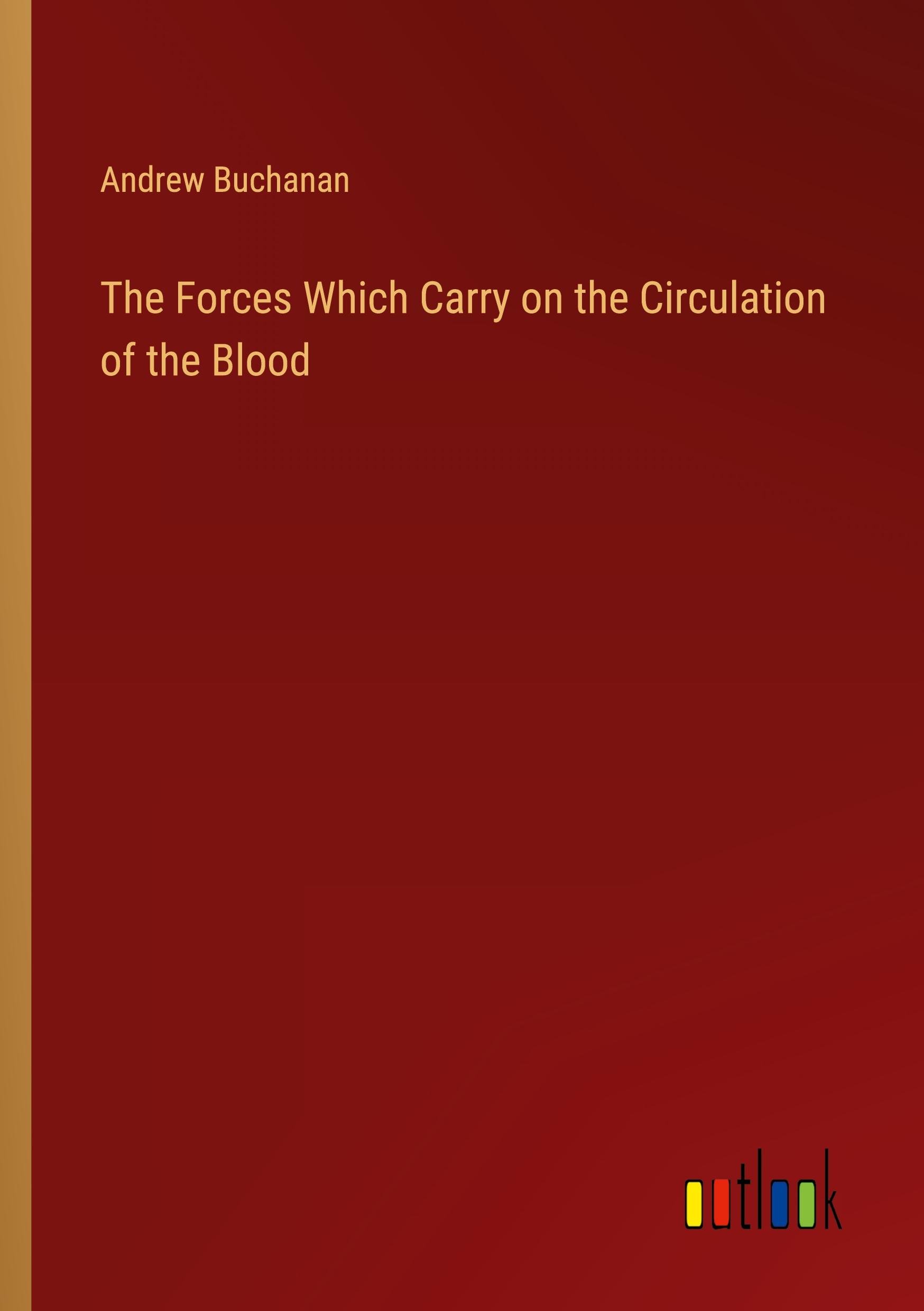 Vorderes Coverbild The Forces Which Carry on the Circulation of the Blood