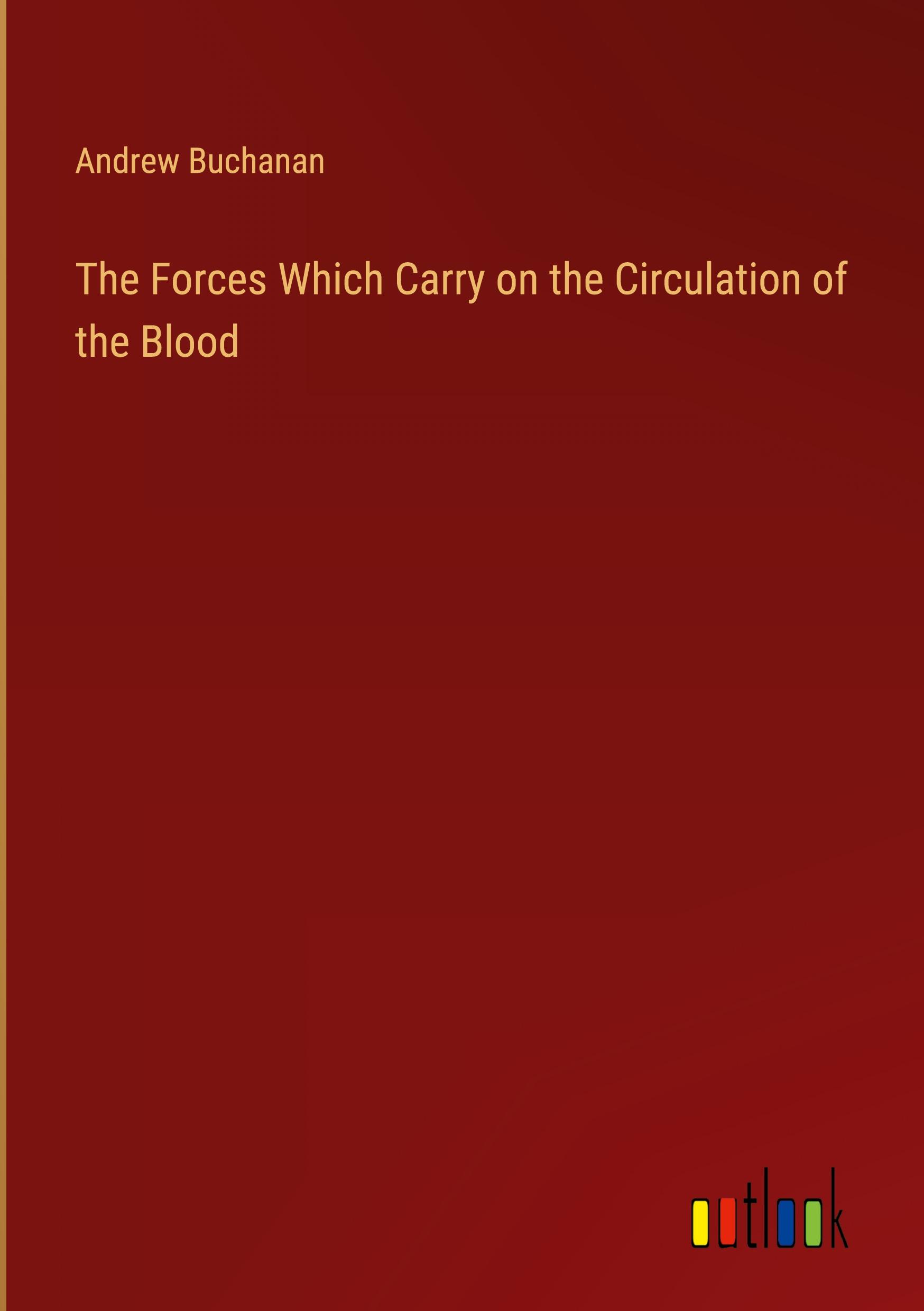 Vorderes Coverbild The Forces Which Carry on the Circulation of the Blood