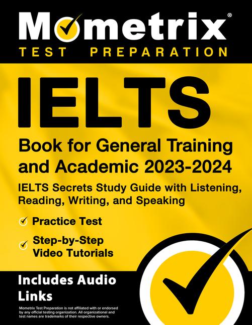 Vorderes Coverbild Ielts Book for General Training and Academic 2023-2024 - Ielts Secrets Study Guide with Listening, Reading, Writing, and Speaking, Practice Test, Step-By-Step Video Tutorials