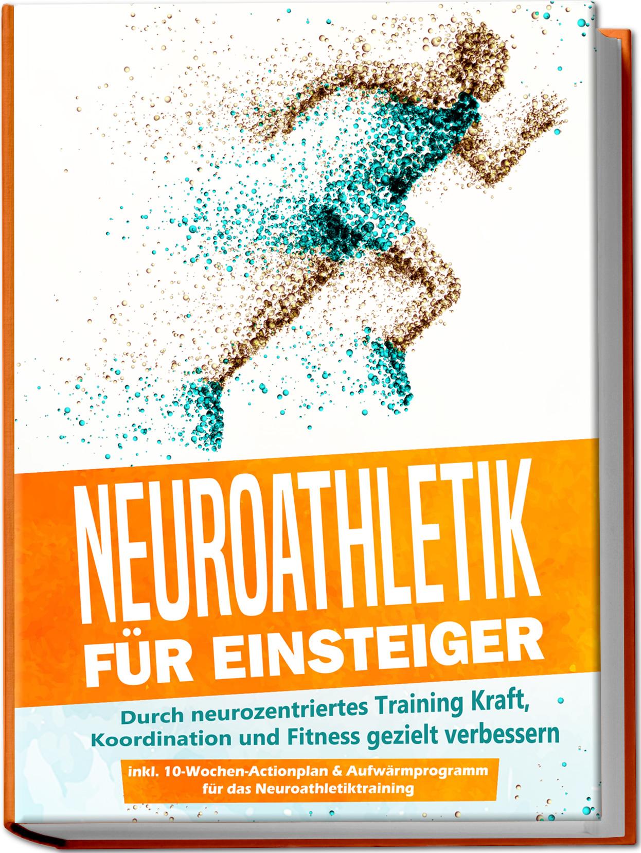 Vorderes Coverbild Neuroathletik für Einsteiger: Durch neurozentriertes Training Kraft, Koordination und Fitness gezielt verbessern - inkl. 10-Wochen-Actionplan & Aufwärmprogramm für das Neuroathletiktraining