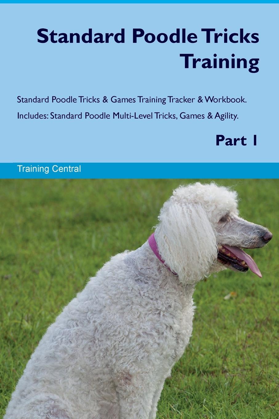 Vorderes Coverbild Standard Poodle Tricks Training Standard Poodle Tricks & Games Training Tracker &  Workbook.  Includes