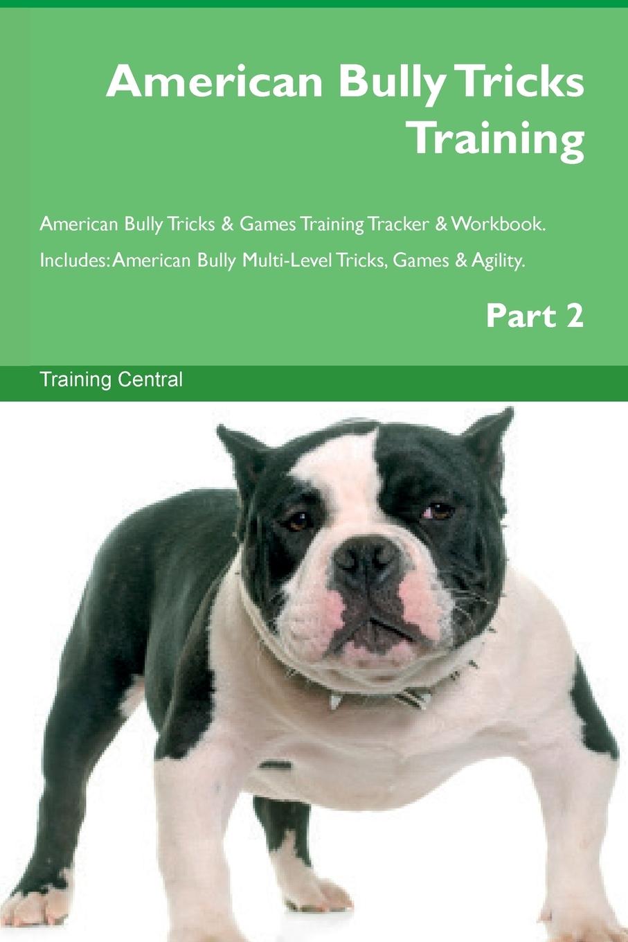 Vorderes Coverbild American Bully Tricks Training American Bully Tricks & Games Training Tracker &  Workbook.  Includes