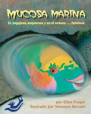 Vorderes Coverbild Mucosa Marina: Es Pegajosa, Asquerosa Y En El Océano . . . Fabulosa (Sea Slime: It's Eeuwy, Gooey and Under the Sea)