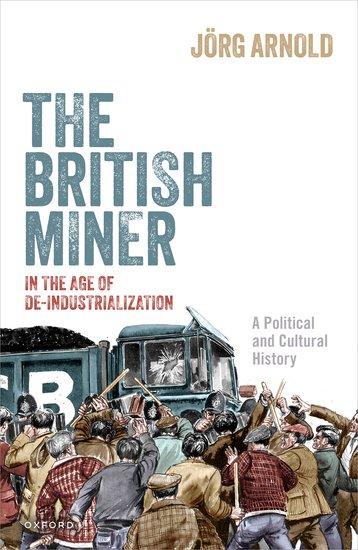 Vorderes Coverbild The British Miner in the Age of De-Industrialization