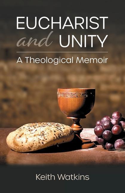 Vorderes Coverbild Eucharist and Unity: A Theological Memoir