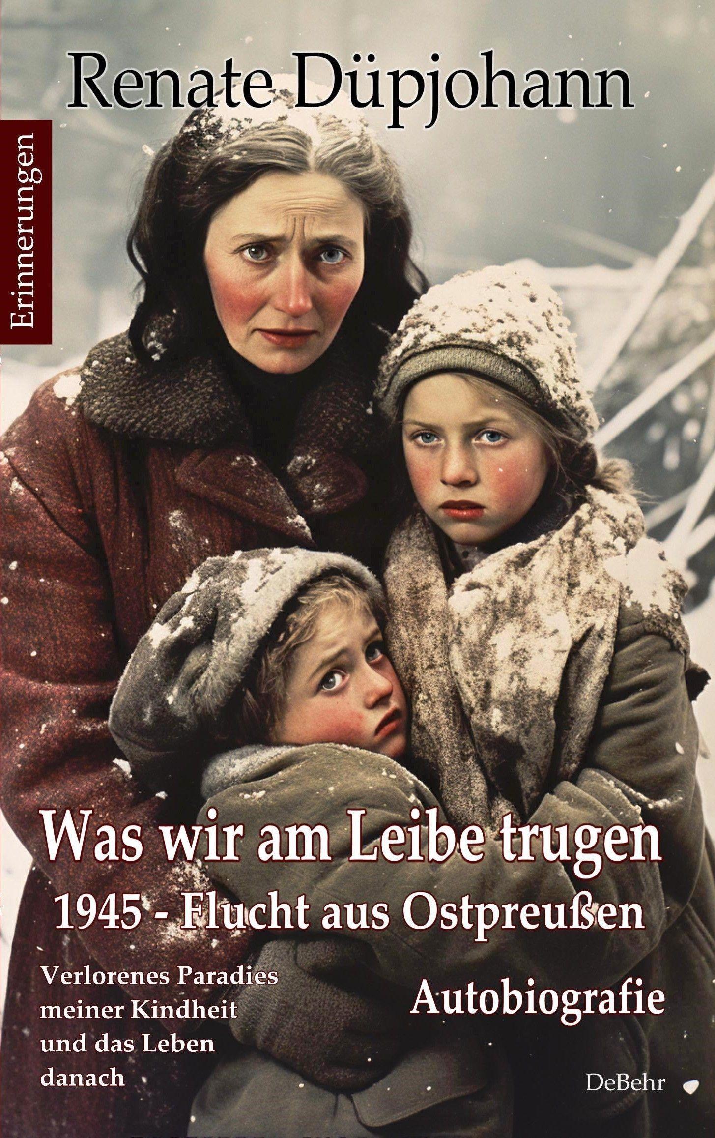 Vorderes Coverbild Was wir am Leibe trugen - 1945 - Flucht aus Ostpreußen - Verlorenes Paradies meiner Kindheit und das Leben danach - Autobiografie - Erinnerungen