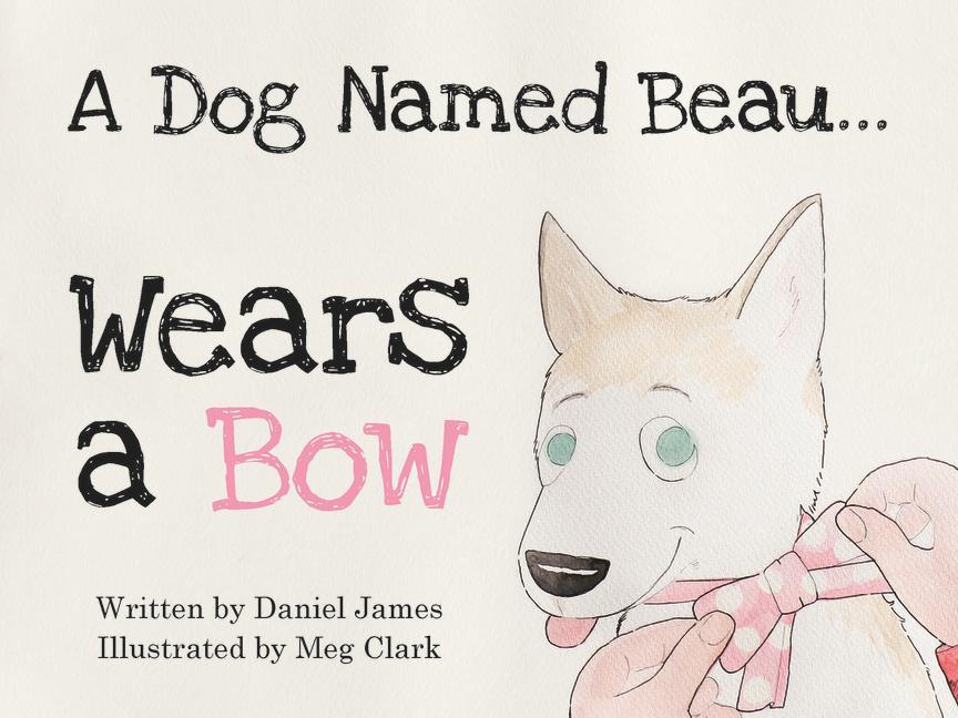 Vorderes Coverbild A Dog Named Beau... Wears a Bow