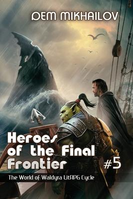 Vorderes Coverbild Heroes of the Final Frontier (Book #5): The World of Waldyra LitRPG Cycle