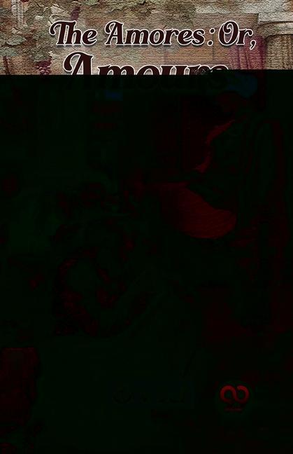 Vorderes Coverbild The Amores; Or, Amours