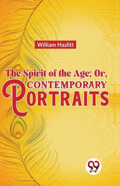 Vorderes Coverbild The Spirit of the Age; Or, Contemporary Portraits