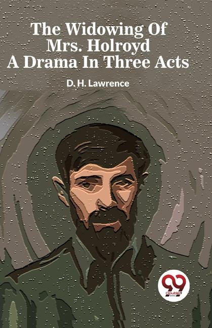 Vorderes Coverbild The Widowing Of Mrs. Holroyd A Drama In Three Acts