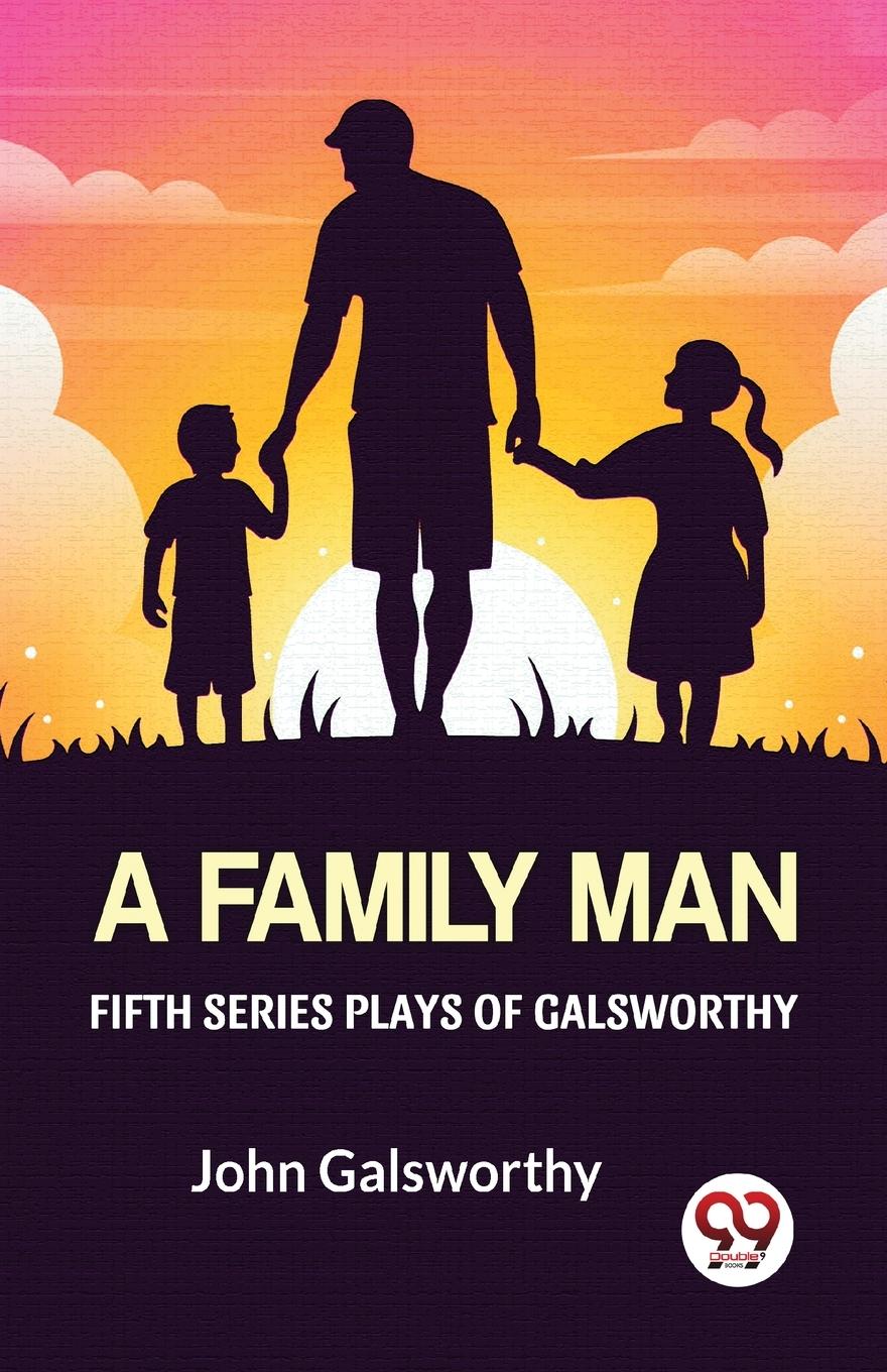 Vorderes Coverbild Fifth Series Plays Of Galsworthy A Family Man