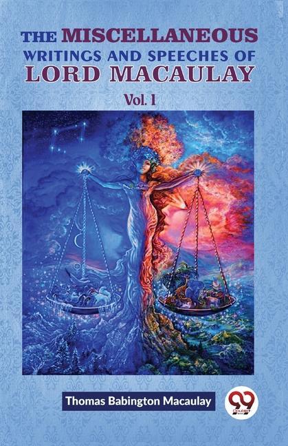 Vorderes Coverbild The Miscellaneous Writings And Speeches Of Lord Macaulay Vol.1