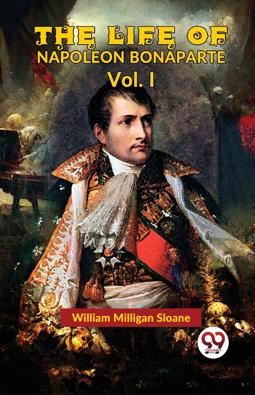 Vorderes Coverbild The Life Of Napoleon Bonaparte Vol.I