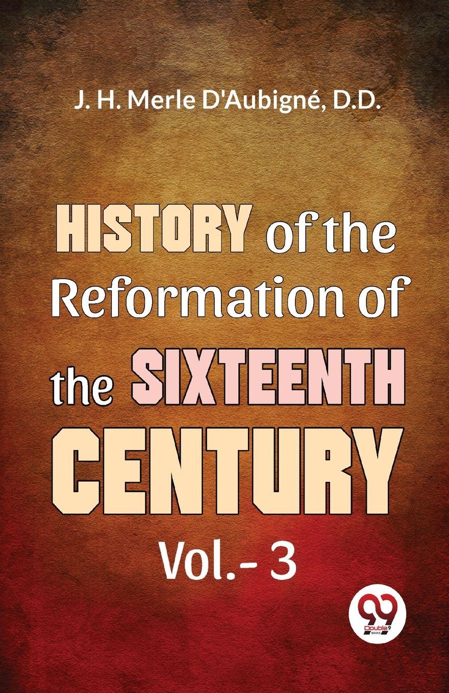 Vorderes Coverbild History Of The Reformation of The Sixteenth Century Vol.- 3