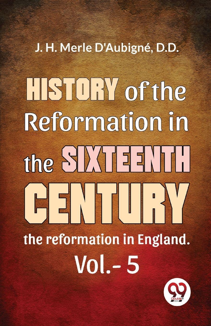 Vorderes Coverbild History Of The Reformation In The Sixteenth Century the reformation in England. vol.-5
