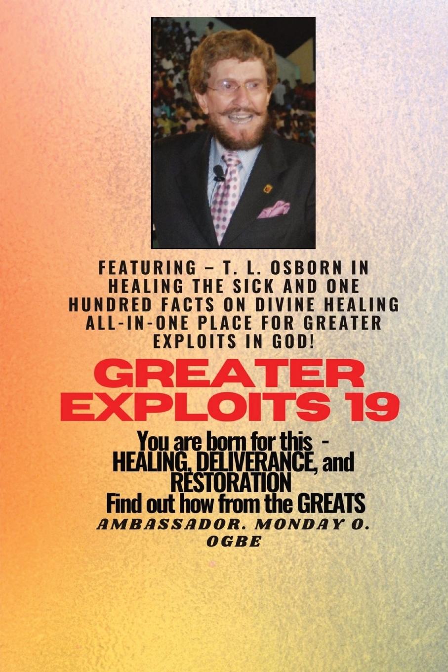 Vorderes Coverbild Greater Exploits - 19  Featuring - T. L. Osborn In Healing the Sick and One Hundred facts..