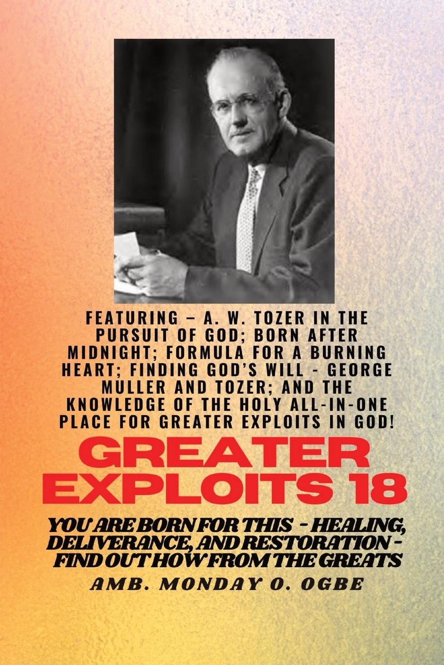 Vorderes Coverbild Greater Exploits - 18  Featuring - A. W. Tozer in The Pursuit of God; Born After Midnight;..