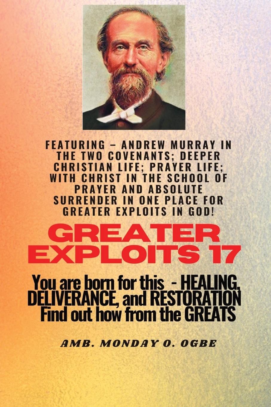 Vorderes Coverbild Greater Exploits - 17  Featuring - Andrew Murray in the two Covenants; Deeper Christian Life; ..