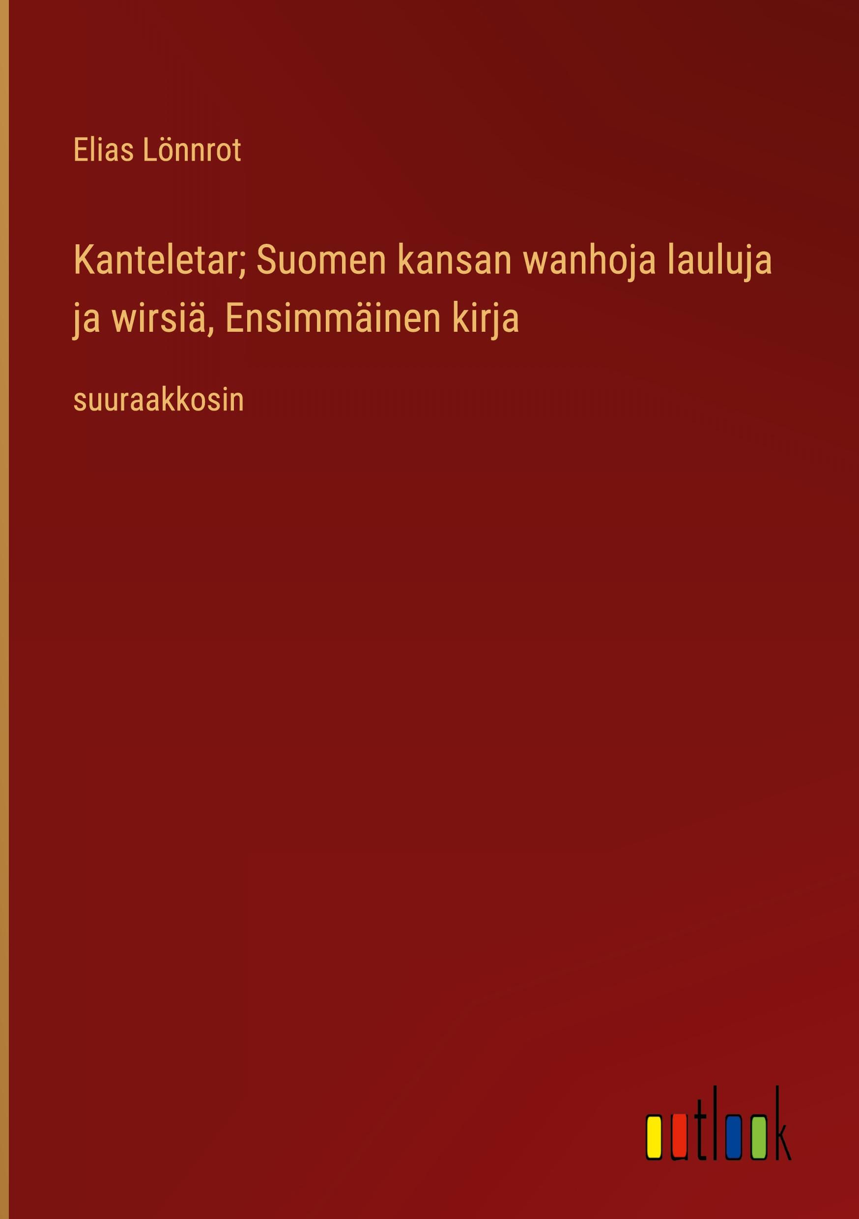 Vorderes Coverbild Kanteletar; Suomen kansan wanhoja lauluja ja wirsiä, Ensimmäinen kirja