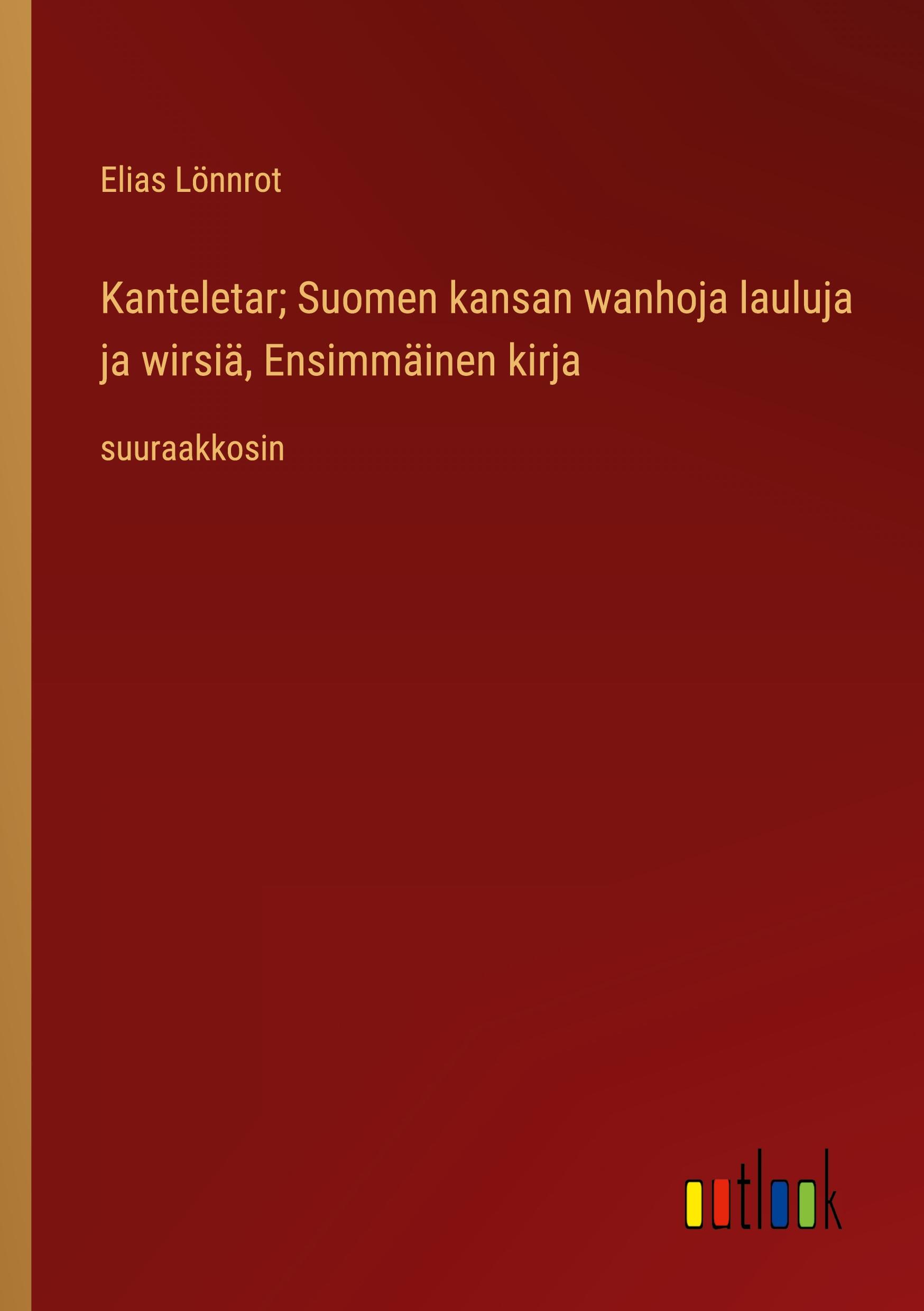 Vorderes Coverbild Kanteletar; Suomen kansan wanhoja lauluja ja wirsiä, Ensimmäinen kirja