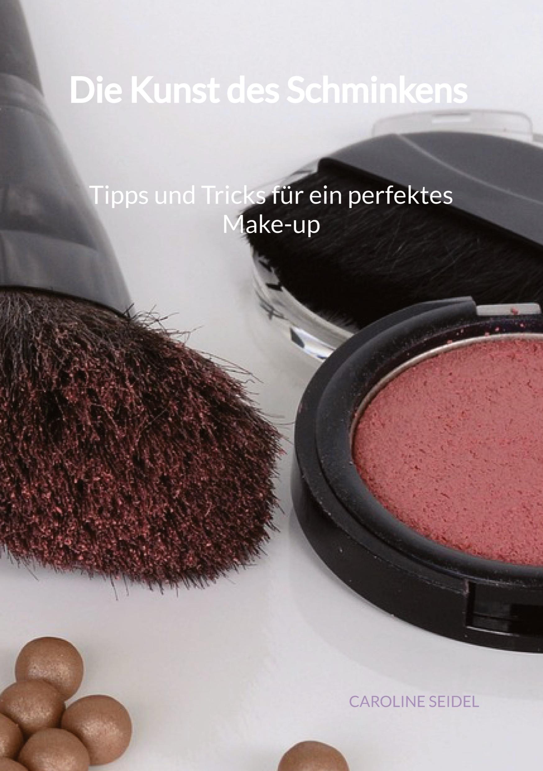Vorderes Coverbild Die Kunst des Schminkens - Tipps und Tricks für ein perfektes Make-up