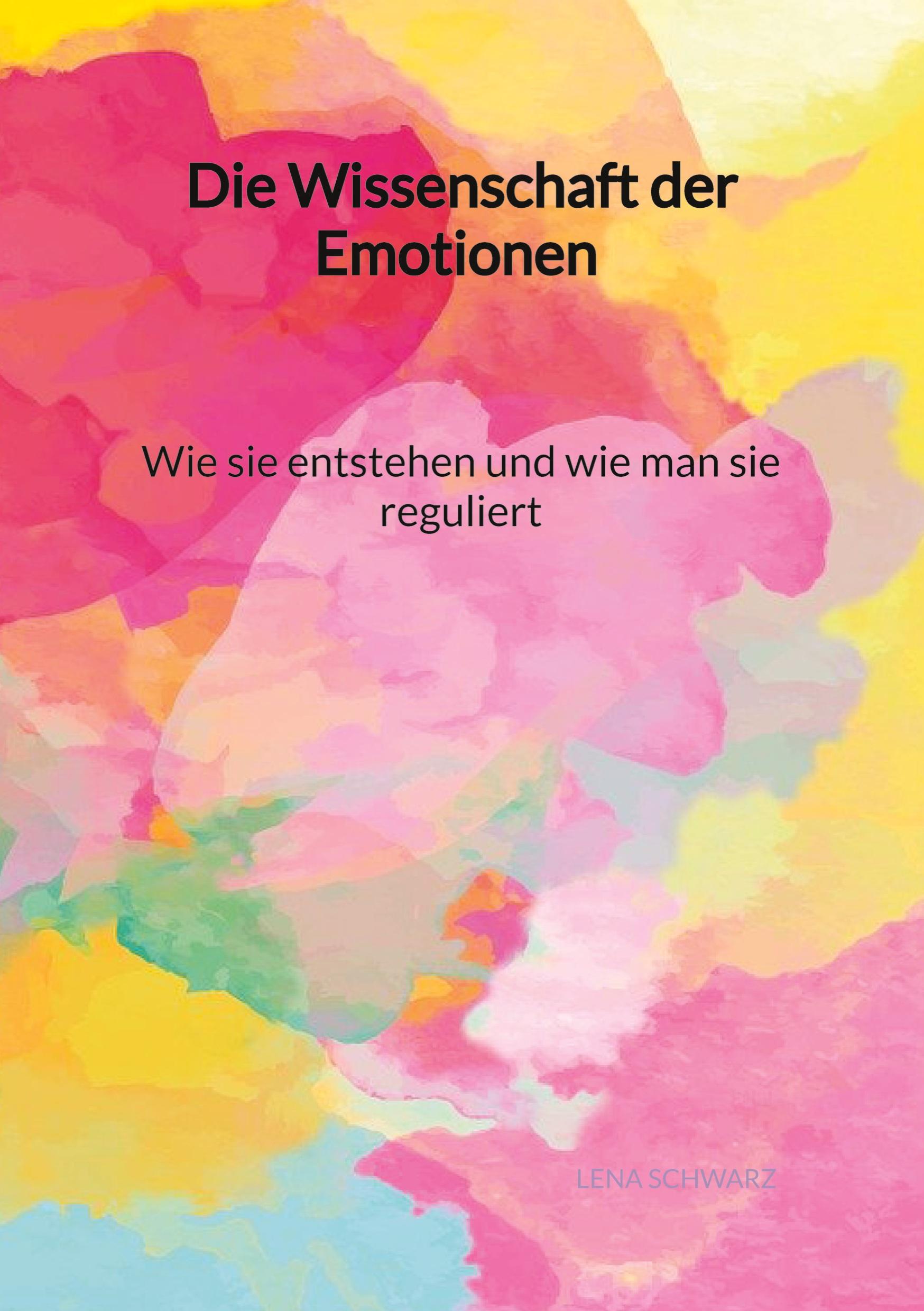 Vorderes Coverbild Die Wissenschaft der Emotionen - Wie sie entstehen und wie man sie reguliert