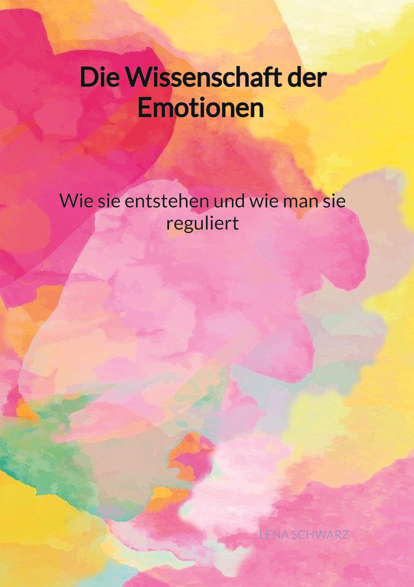 Vorderes Coverbild Die Wissenschaft der Emotionen - Wie sie entstehen und wie man sie reguliert