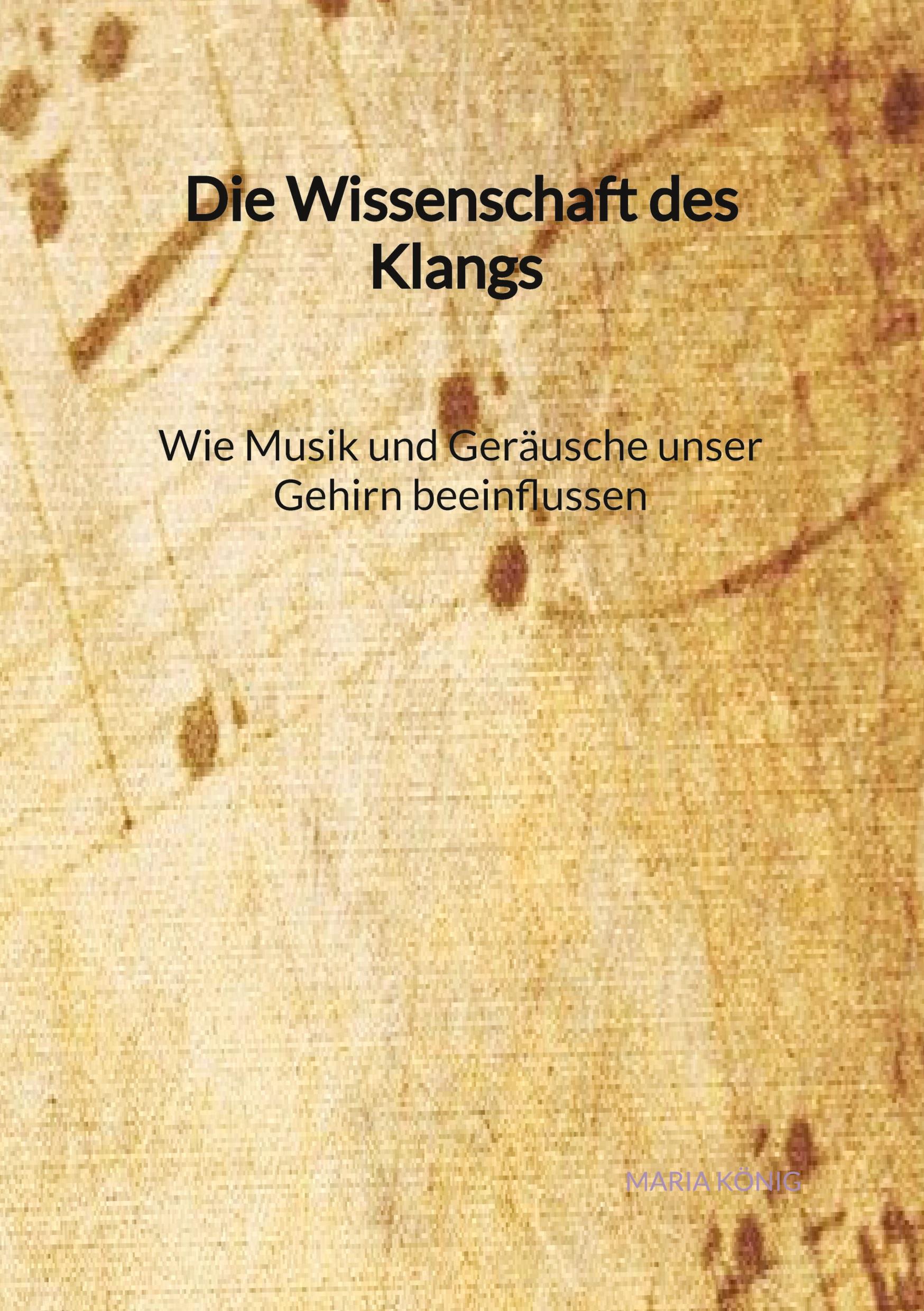 Vorderes Coverbild Die Wissenschaft des Klangs - Wie Musik und Geräusche unser Gehirn beeinflussen