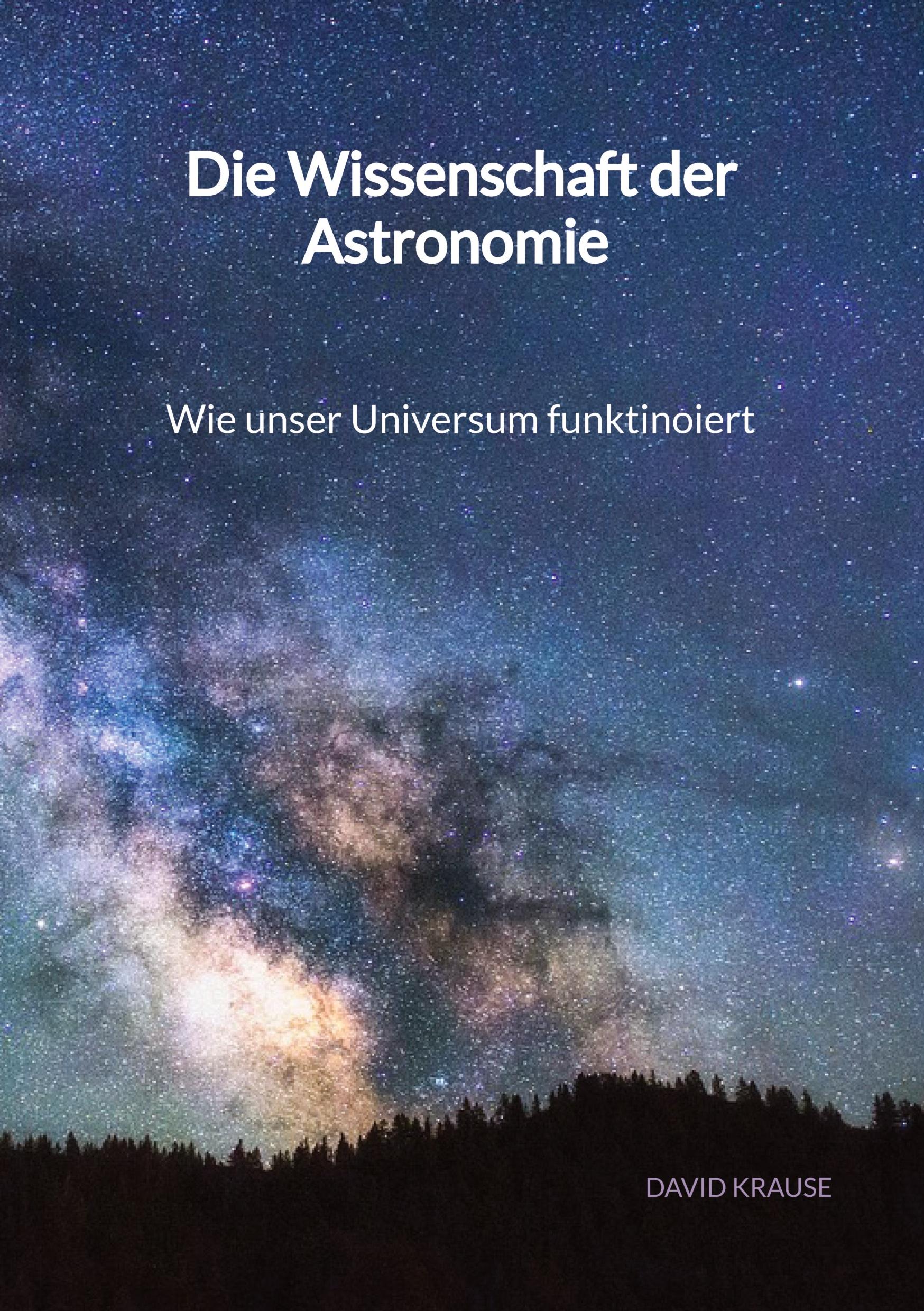 Vorderes Coverbild Die Wissenschaft der Astronomie - Wie unser Universum funktinoiert