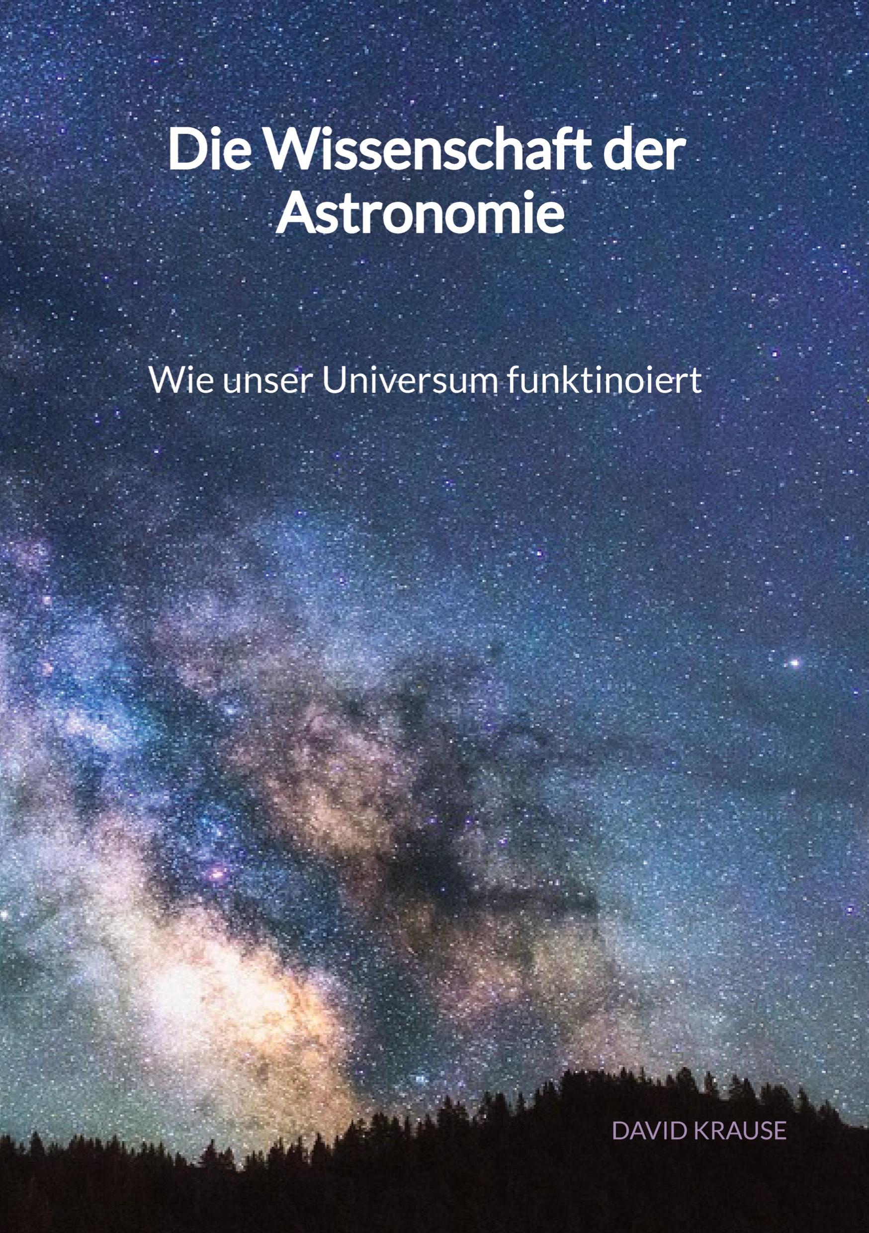 Vorderes Coverbild Die Wissenschaft der Astronomie - Wie unser Universum funktinoiert