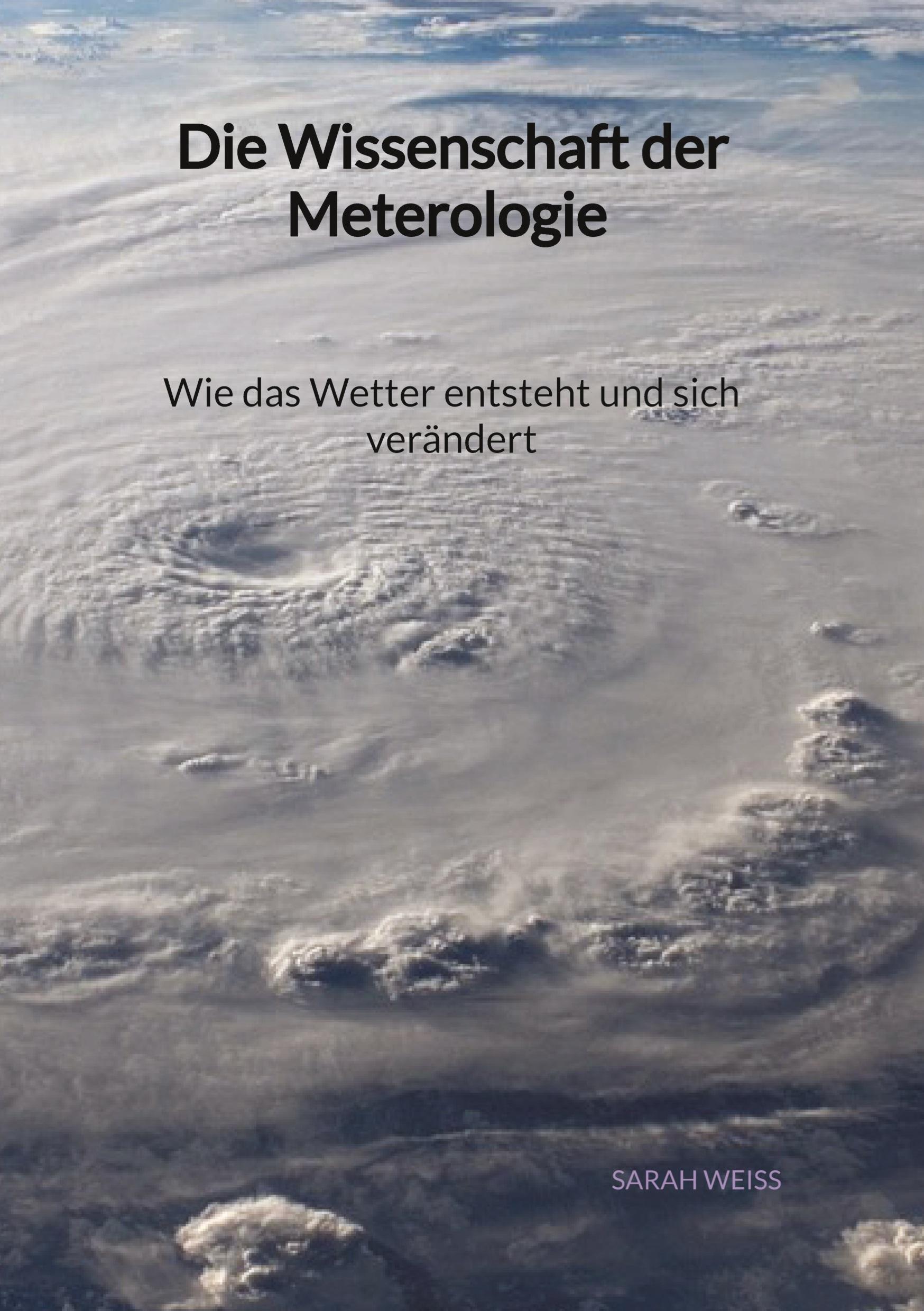 Vorderes Coverbild Die Wissenschaft der Meterologie - Wie das Wetter entsteht und sich verändert