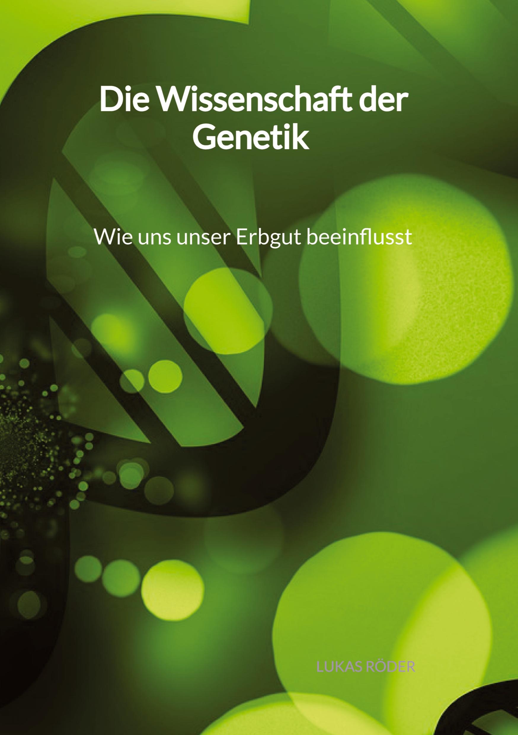 Vorderes Coverbild Die Wissenschaft der Genetik - Wie uns unser Erbgut beeinflusst