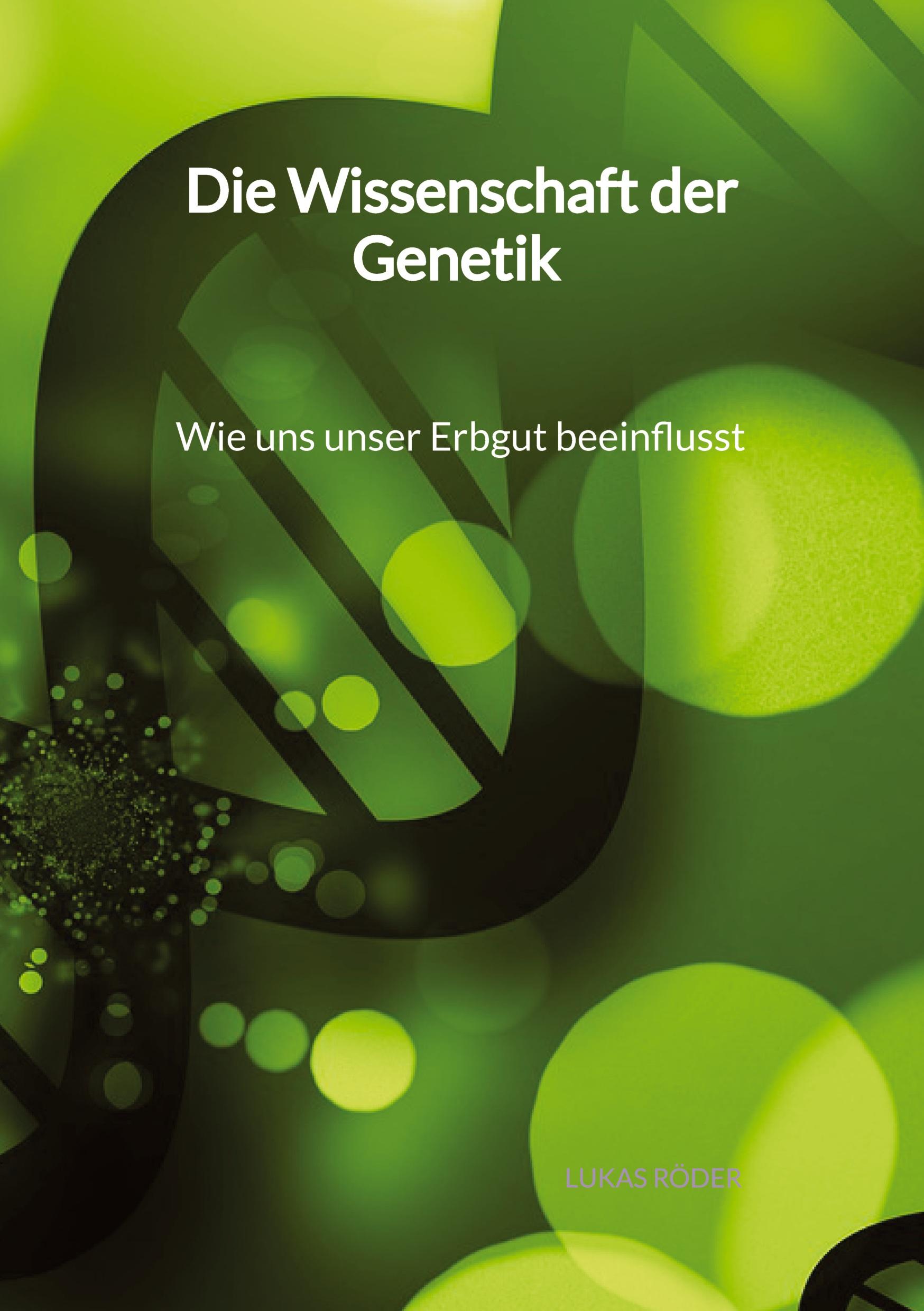 Vorderes Coverbild Die Wissenschaft der Genetik - Wie uns unser Erbgut beeinflusst