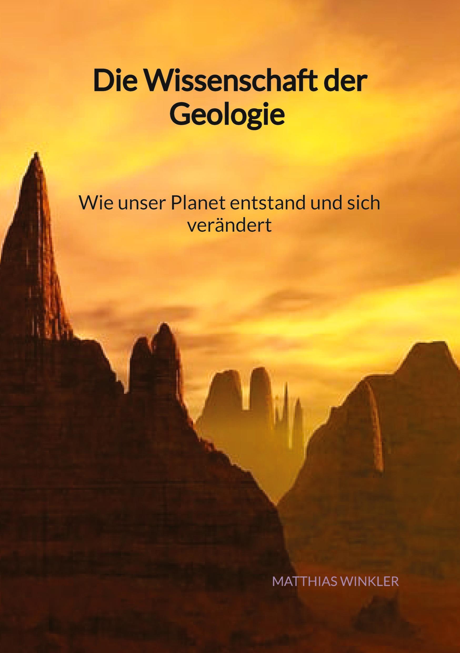 Vorderes Coverbild Die Wissenschaft der Geologie - Wie unser Planet entstand und sich verändert