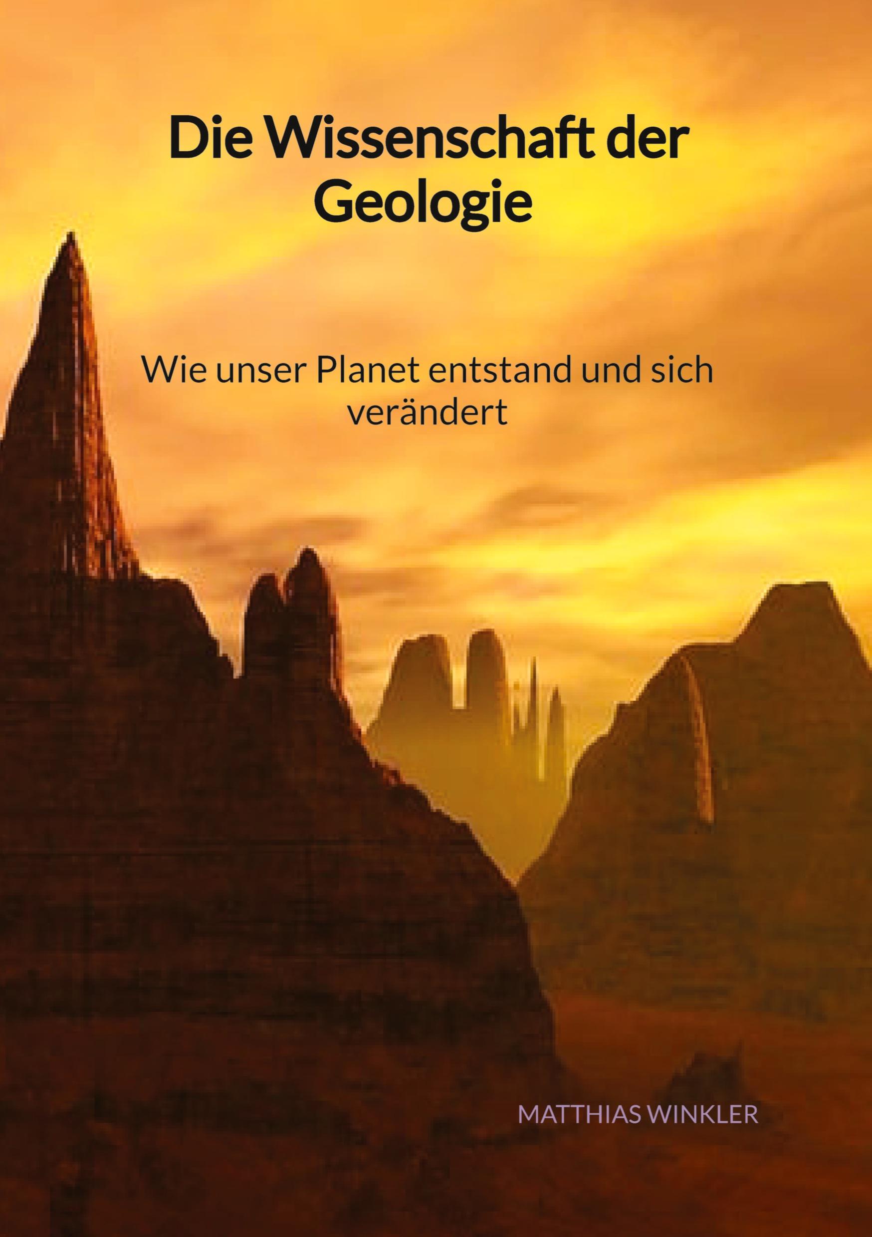Vorderes Coverbild Die Wissenschaft der Geologie - Wie unser Planet entstand und sich verändert